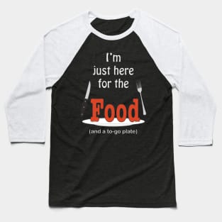 I'm Just Here For The Food Baseball T-Shirt